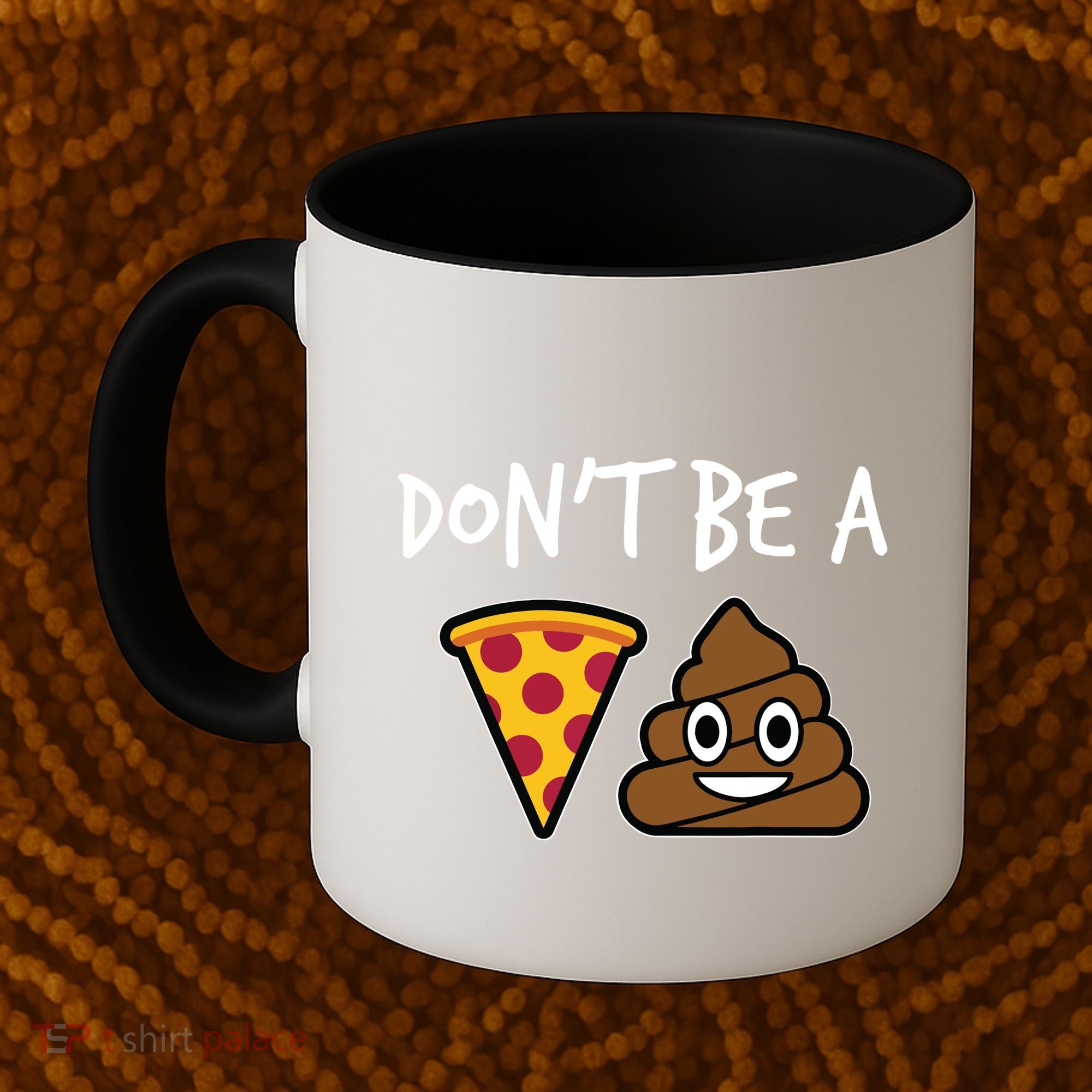 Dont Be A Pizza Shit Funny Coffee Mug