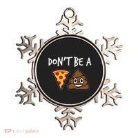 Dont Be A Pizza Shit Funny Ornament thumb 0