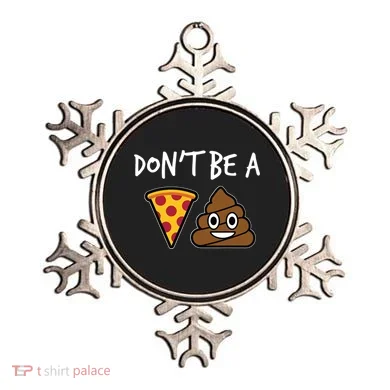 Dont Be A Pizza Shit Funny Ornament