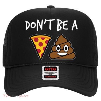 Dont Be A Pizza Shit Funny Hat