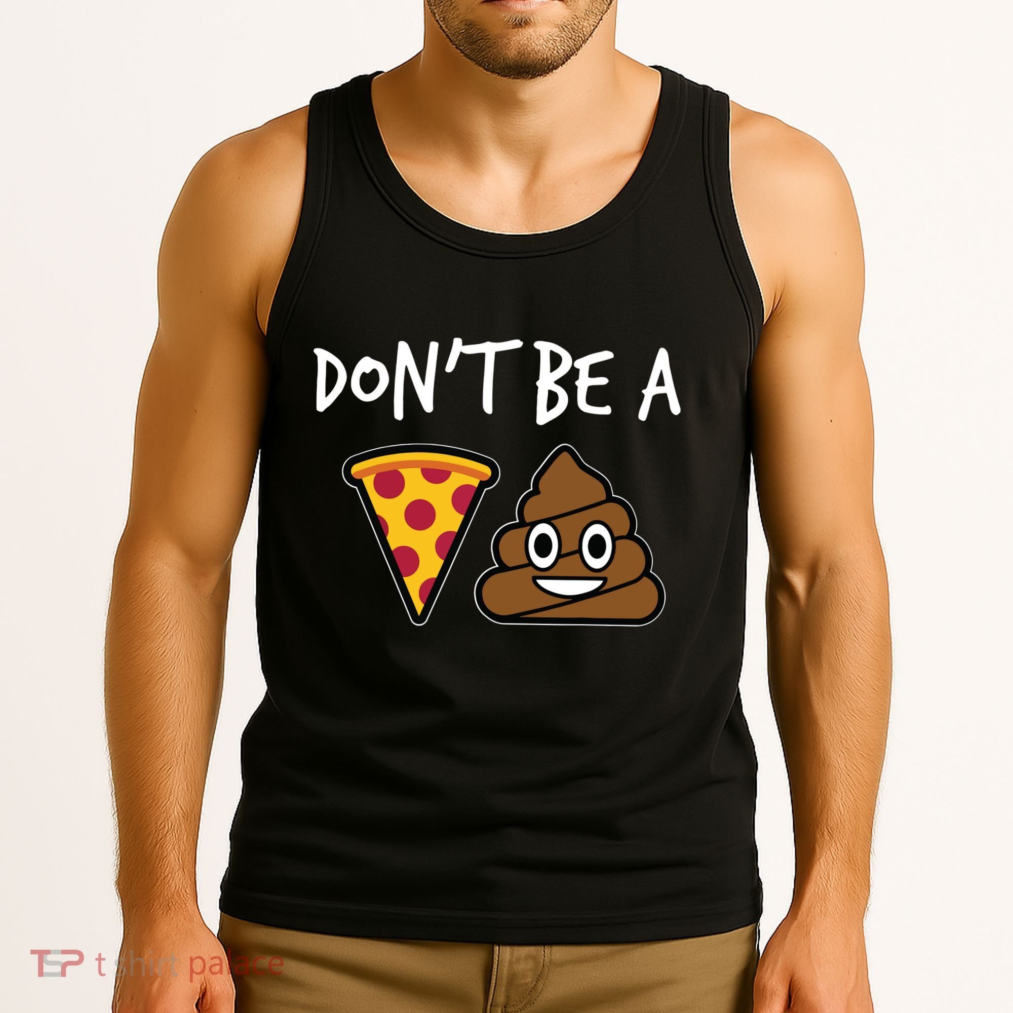 Dont Be A Pizza Shit Funny Tank Top