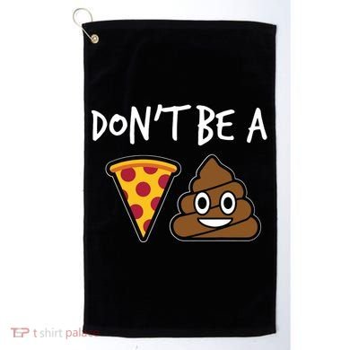 Dont Be A Pizza Shit Funny Golf Towel