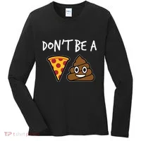 Dont Be A Pizza Shit Funny Women's Long Sleeve Shirt thumb 0