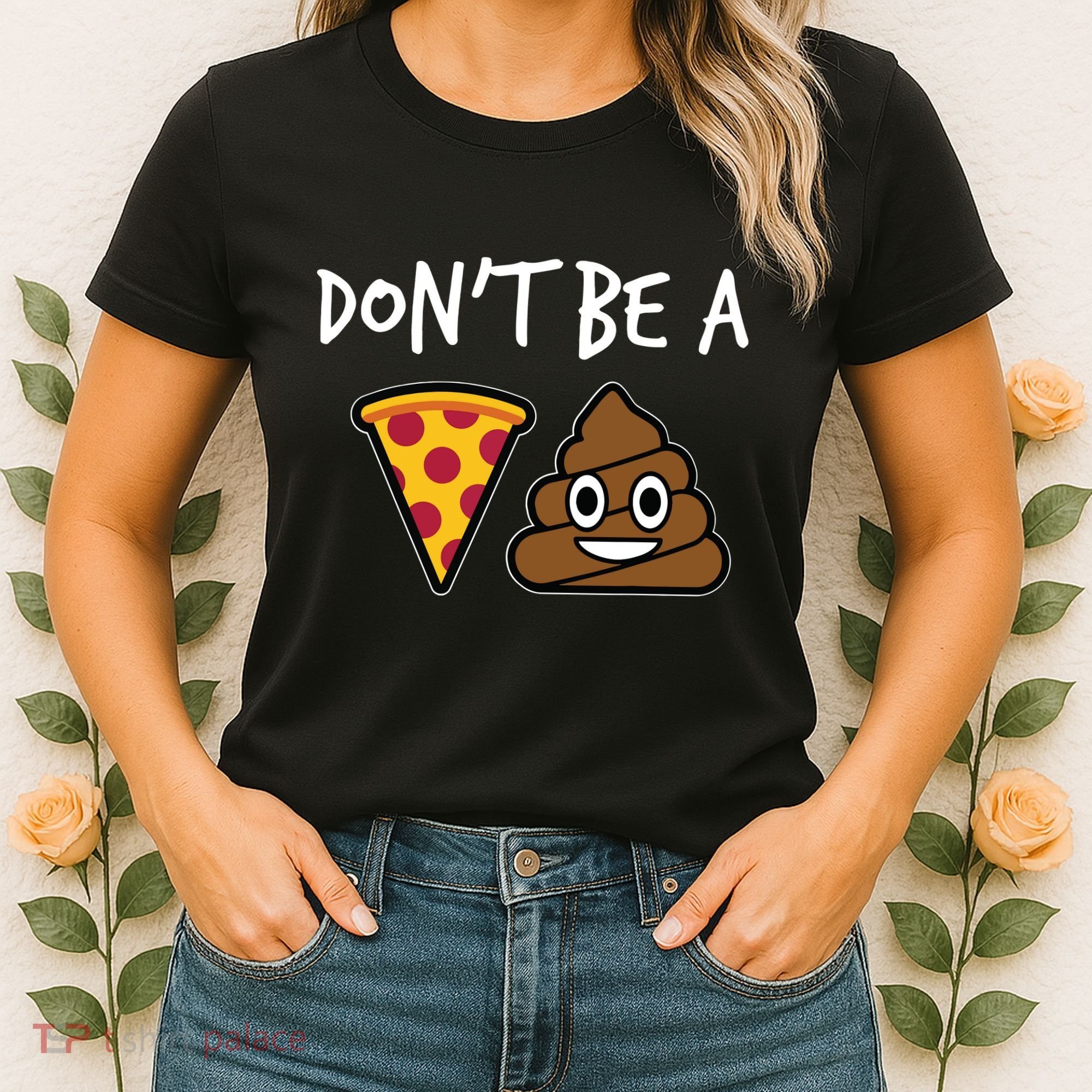 Dont Be A Pizza Shit Funny Women's T-Shirt