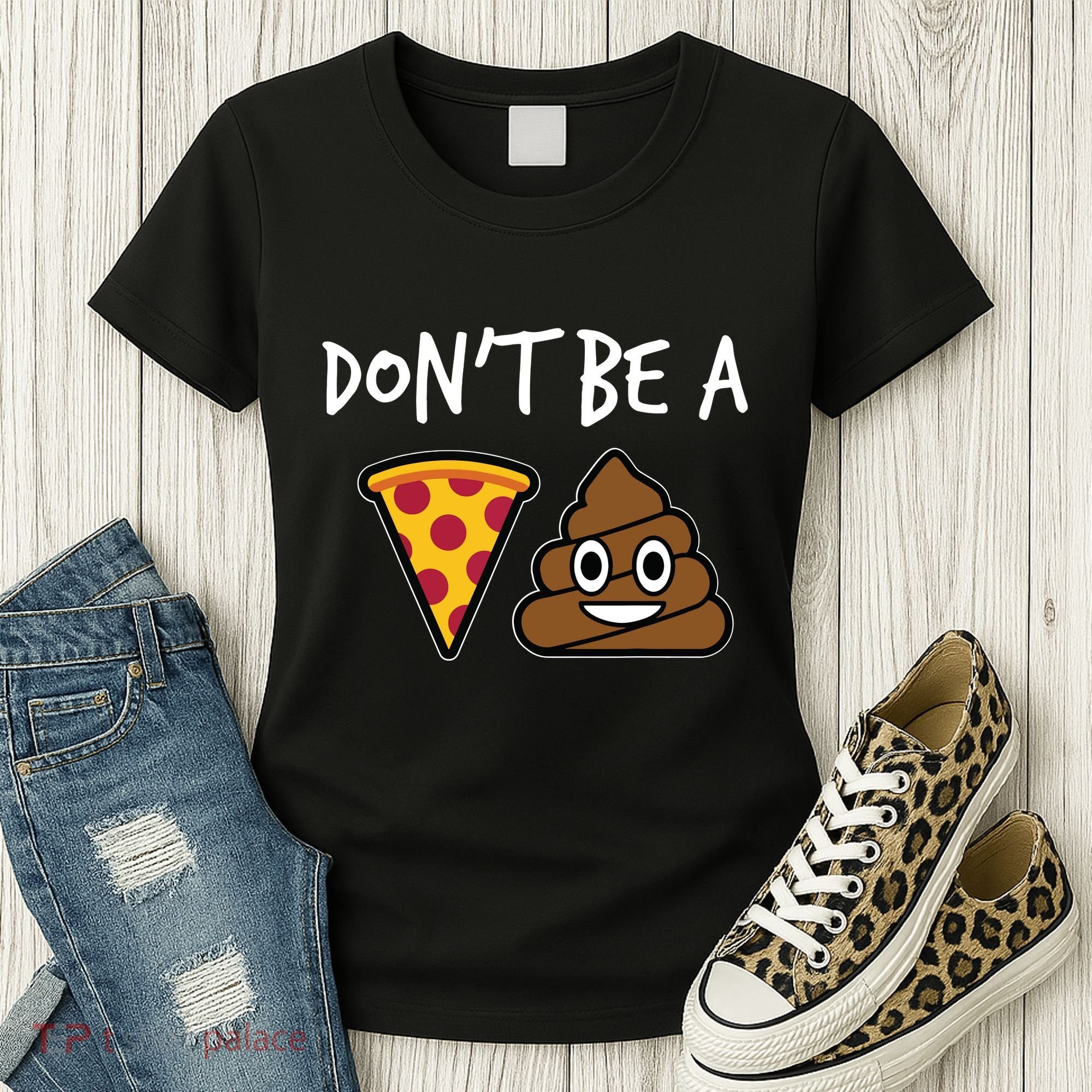 Dont Be A Pizza Shit Funny Women's T-Shirt
