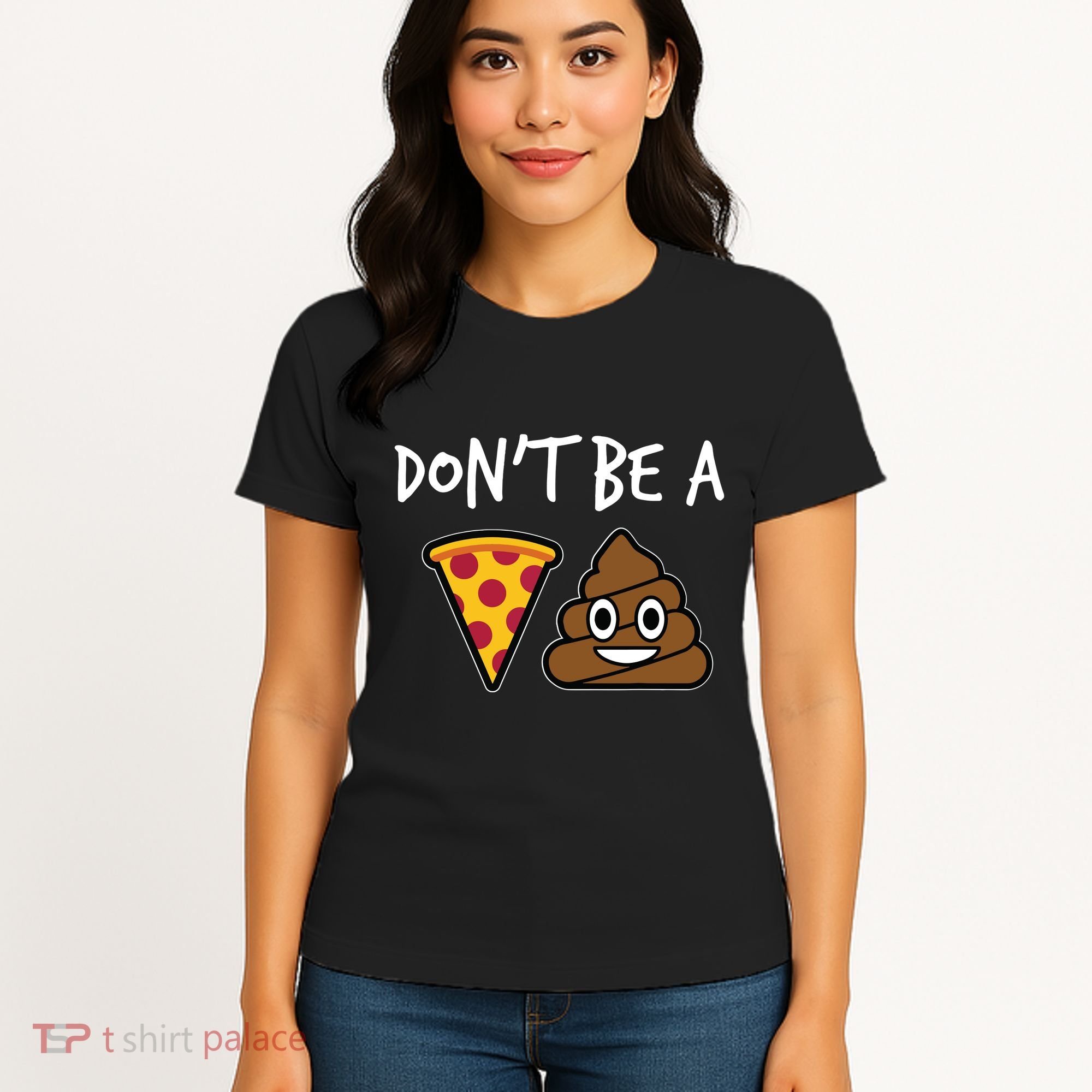 Dont Be A Pizza Shit Funny Women's T-Shirt