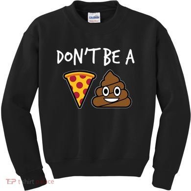Dont Be A Pizza Shit Funny Kids Sweatshirt