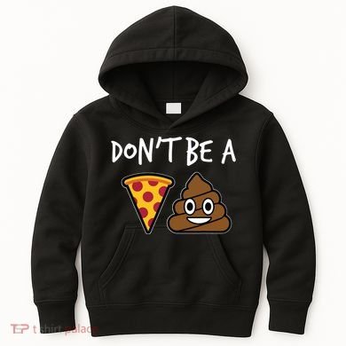 Dont Be A Pizza Shit Funny Kids Hoodie