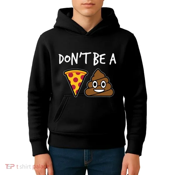 Dont Be A Pizza Shit Funny Kids Hoodie