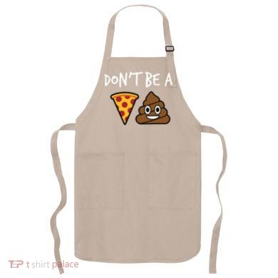 Dont Be A Pizza Shit Funny Apron