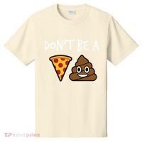 Dont Be A Pizza Shit Funny T-Shirt thumb 0
