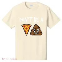 Dont Be A Pizza Shit Funny T-Shirt thumb 0
