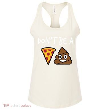 Dont Be A Pizza Shit Funny Women's Tank Top