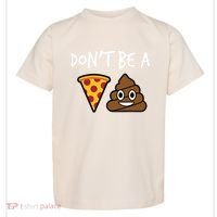 Dont Be A Pizza Shit Funny Toddler T-Shirt thumb 0