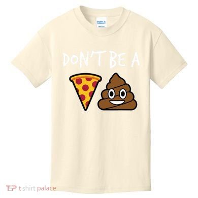 Dont Be A Pizza Shit Funny Kids T-Shirt