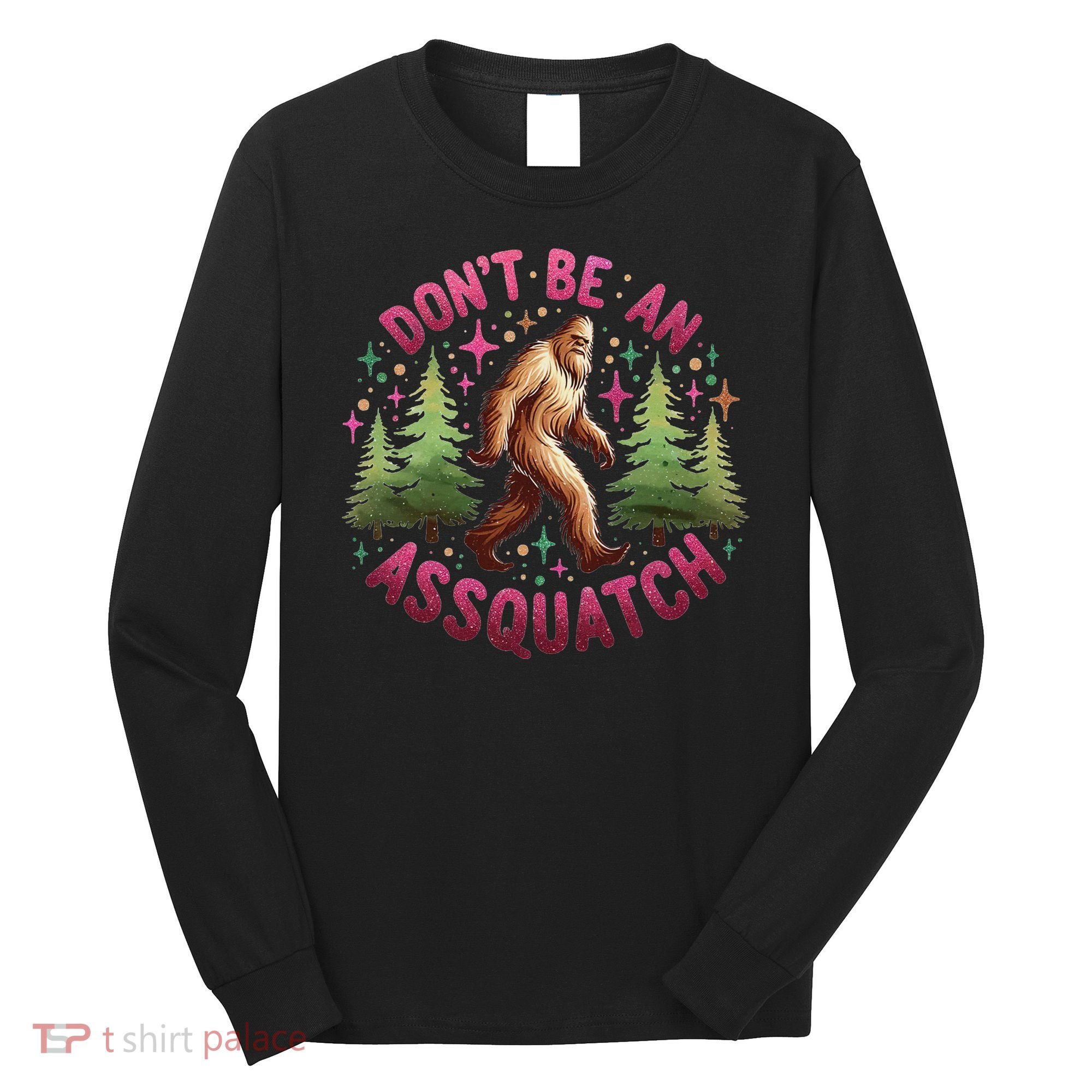 Don't Be An Assquatch Funny Bigfoot Outdoor Sasquatch Humor Long Sleeve Shirt