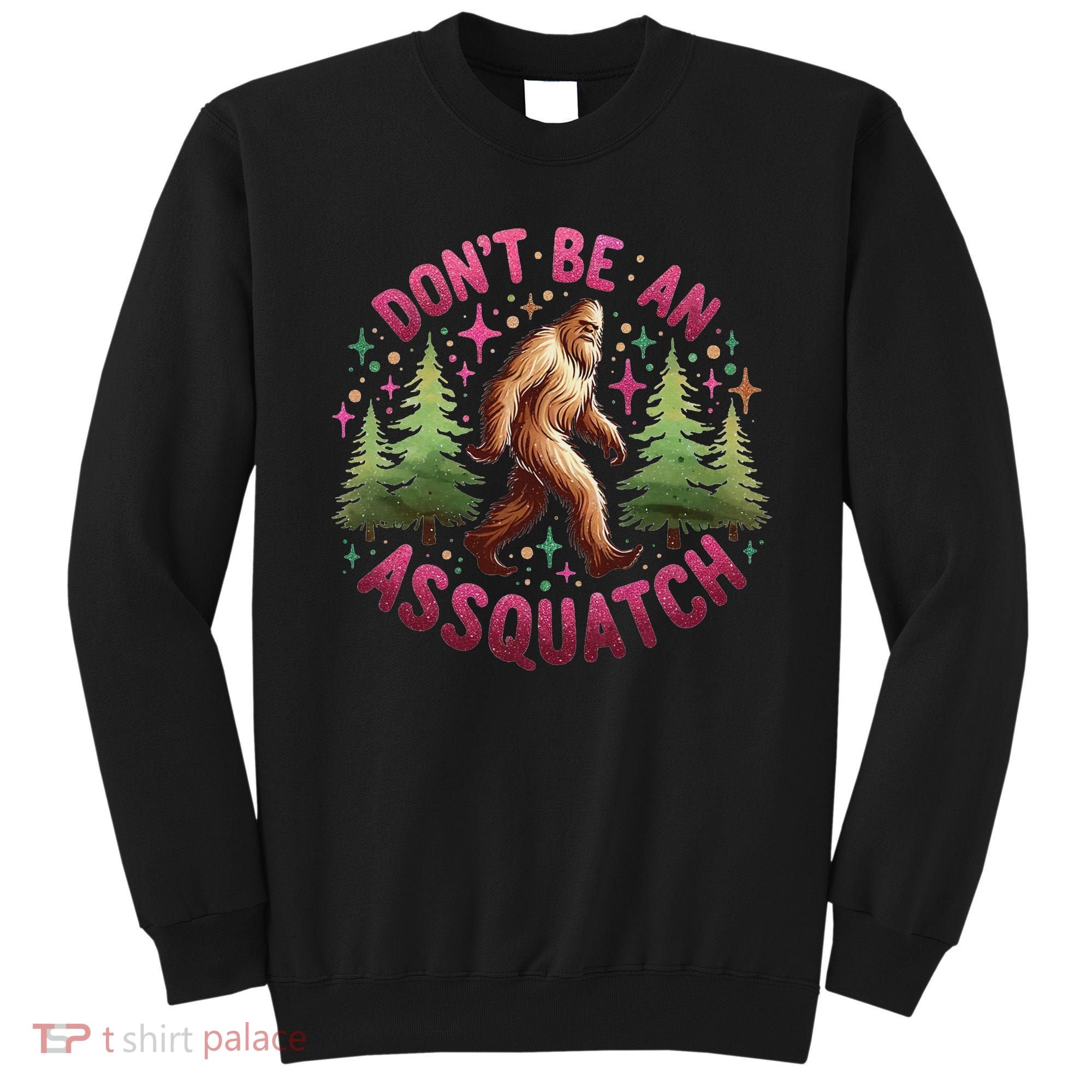 Don't Be An Assquatch Funny Bigfoot Outdoor Sasquatch Humor Sweatshirt