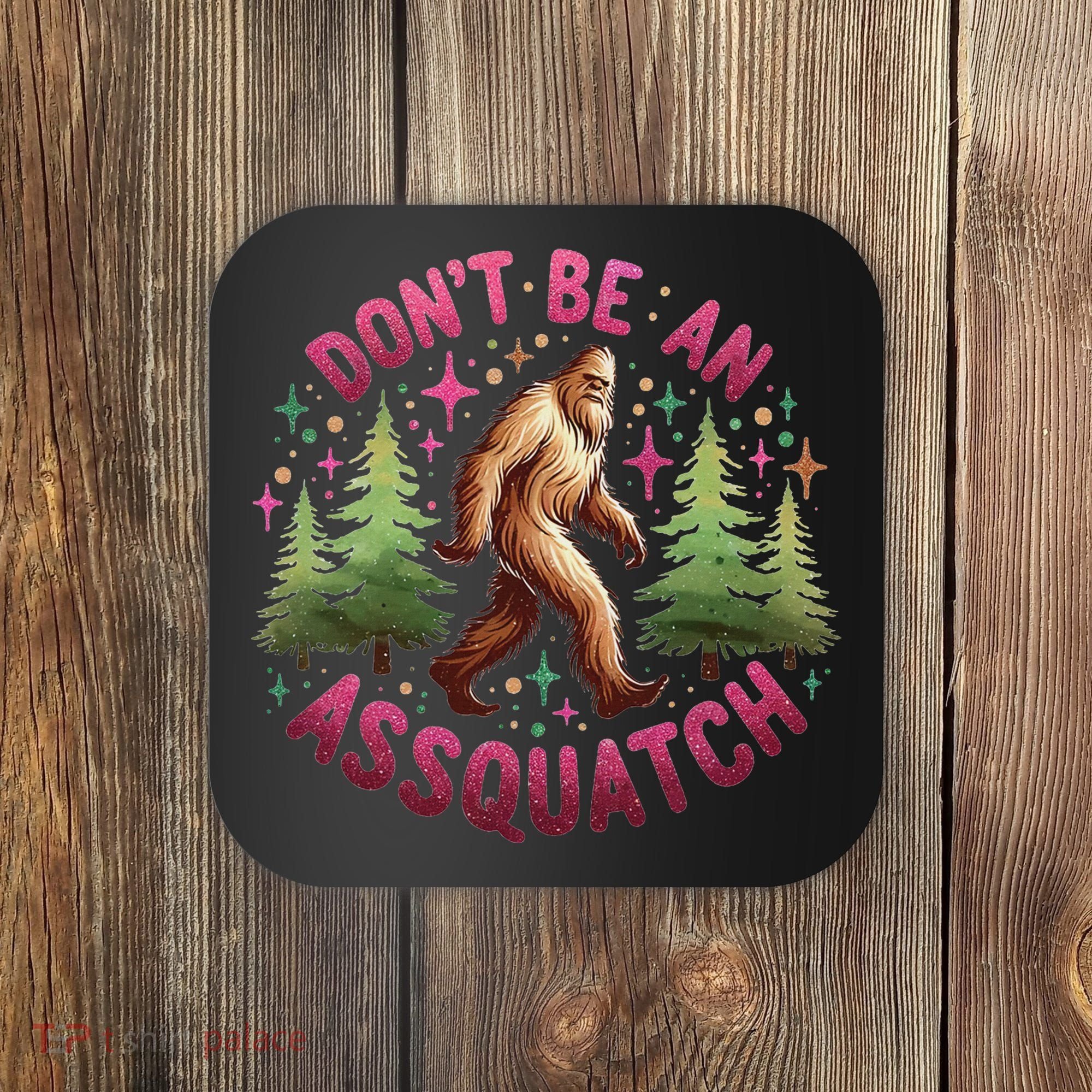 Don't Be An Assquatch Funny Bigfoot Outdoor Sasquatch Humor Coaster