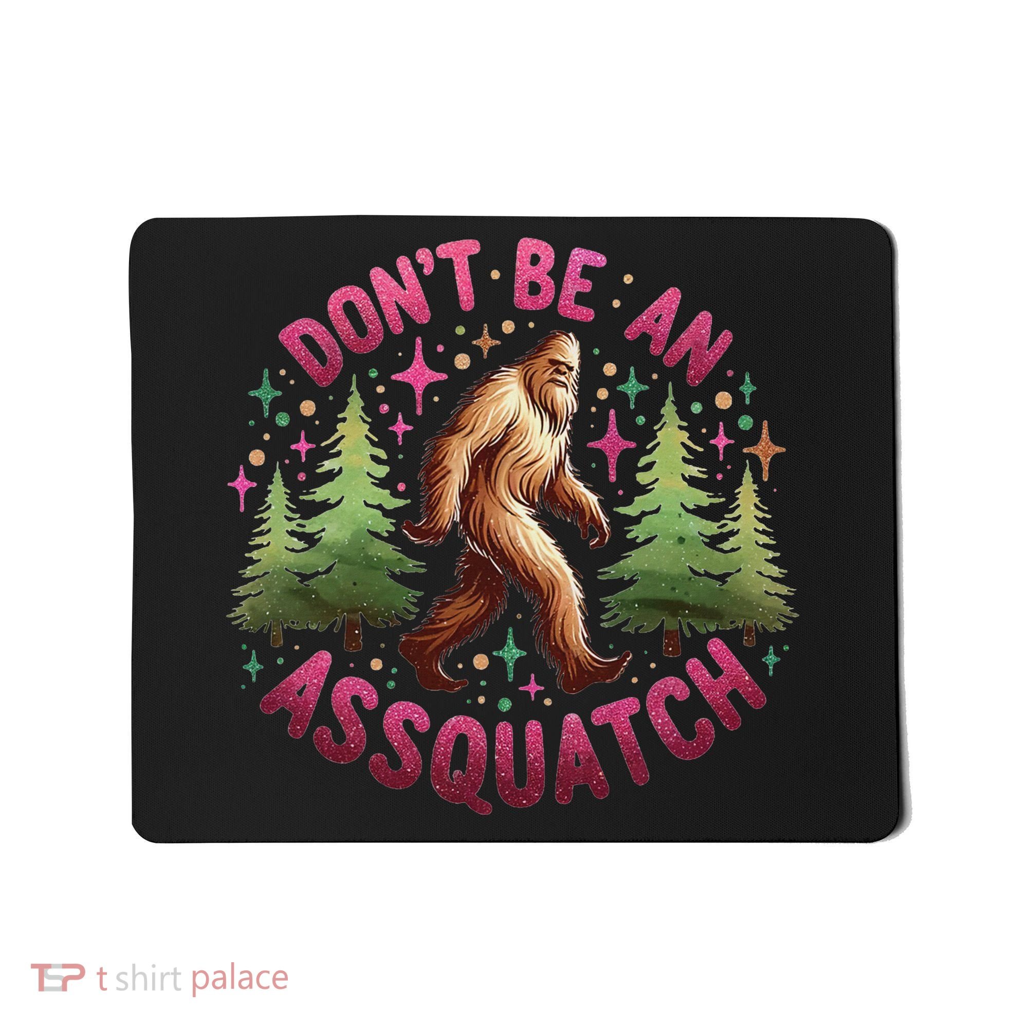 Don't Be An Assquatch Funny Bigfoot Outdoor Sasquatch Humor Mousepad