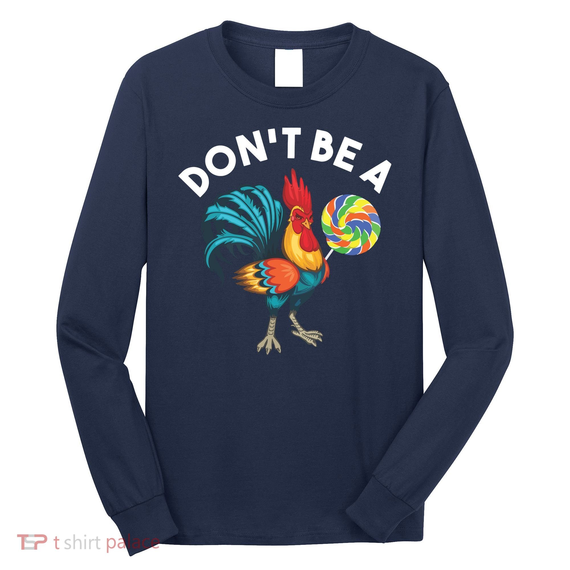 Dont Be A Cook Sucker Chicken Lollipop Sarcastic Humor Long Sleeve Shirt