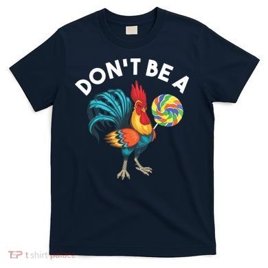 Dont Be A Cook Sucker Chicken Lollipop Sarcastic Humor T-Shirt
