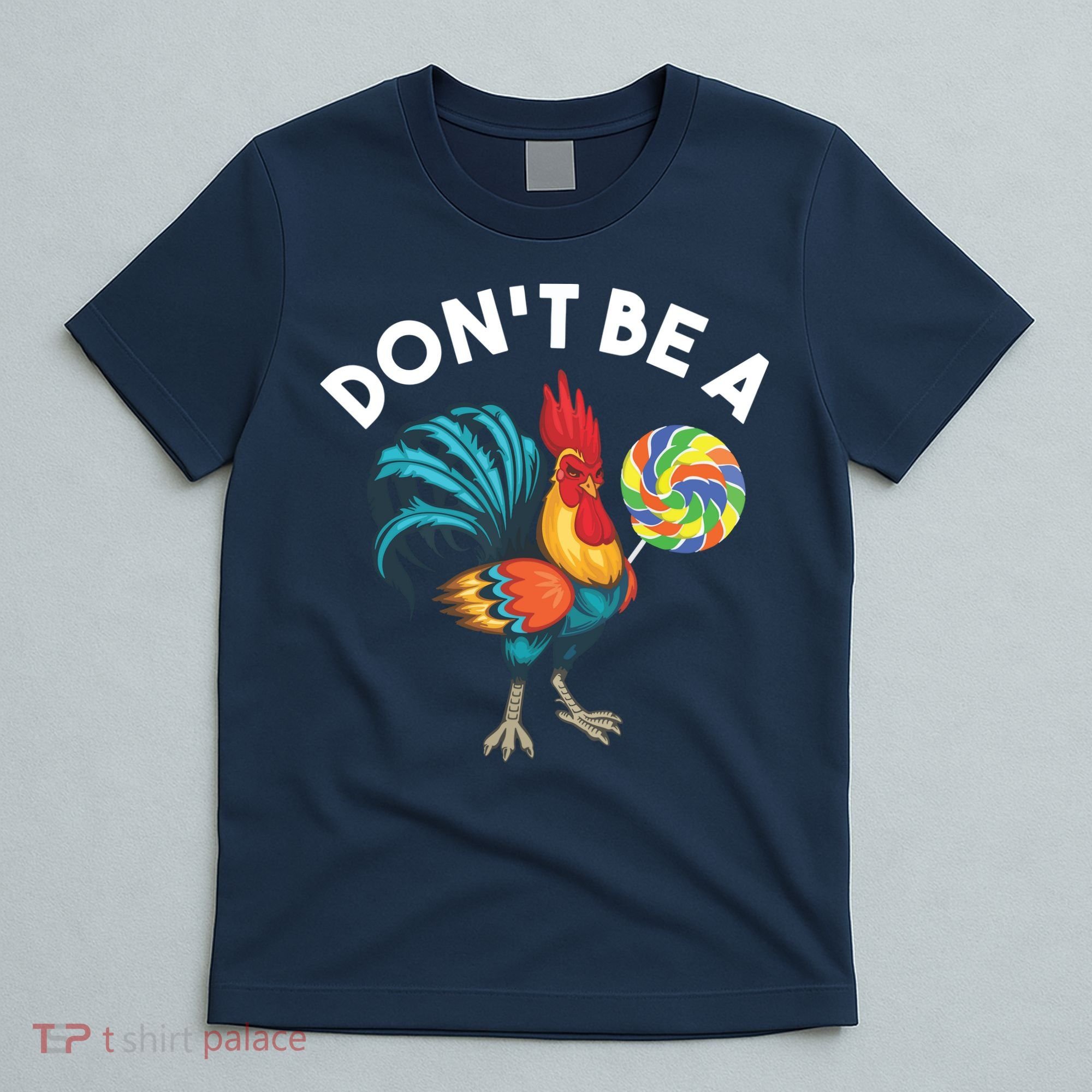 Dont Be A Cook Sucker Chicken Lollipop Sarcastic Humor T-Shirt