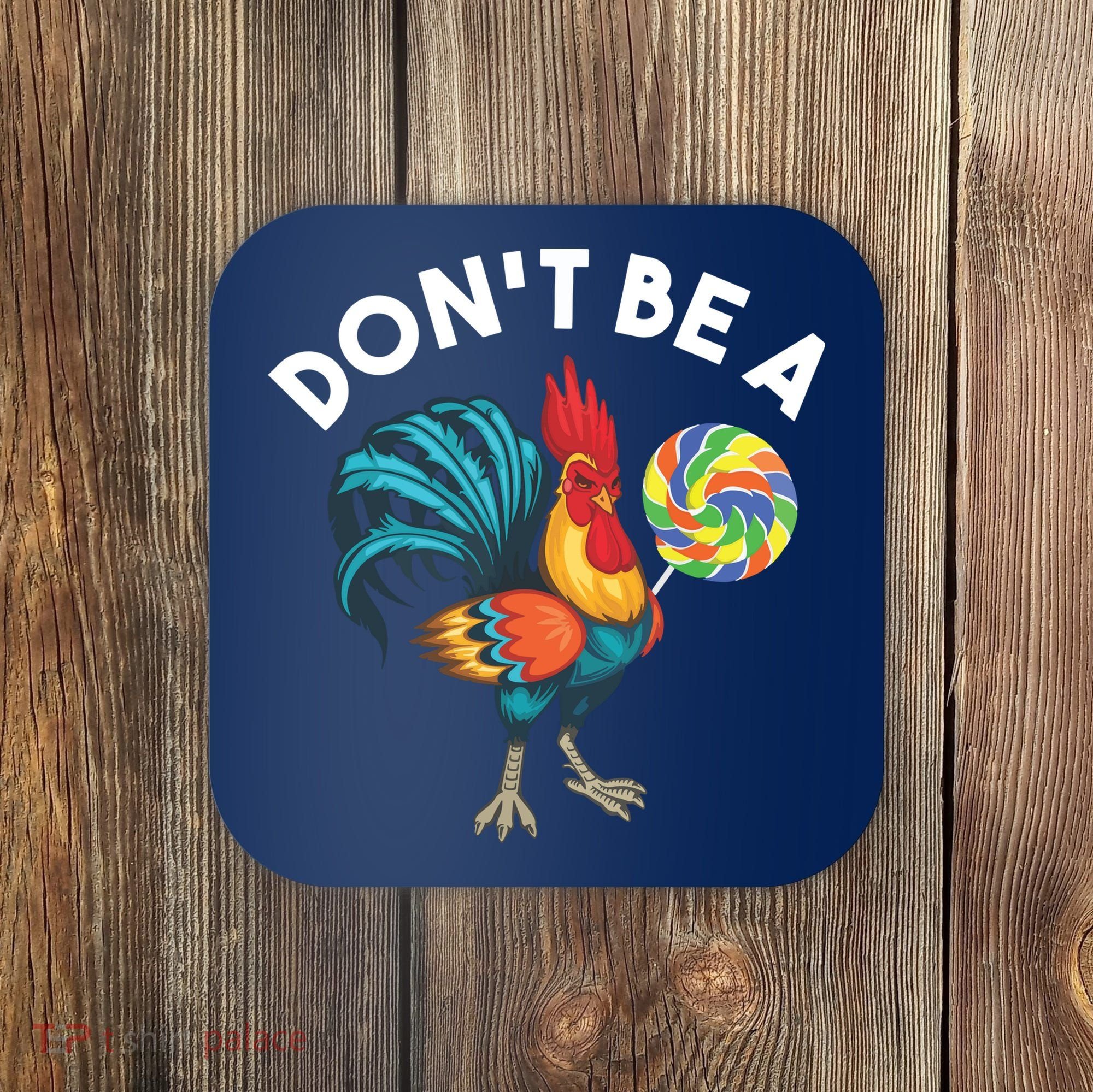 Dont Be A Cook Sucker Chicken Lollipop Sarcastic Humor Coaster