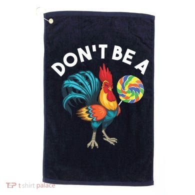 Dont Be A Cook Sucker Chicken Lollipop Sarcastic Humor Golf Towel