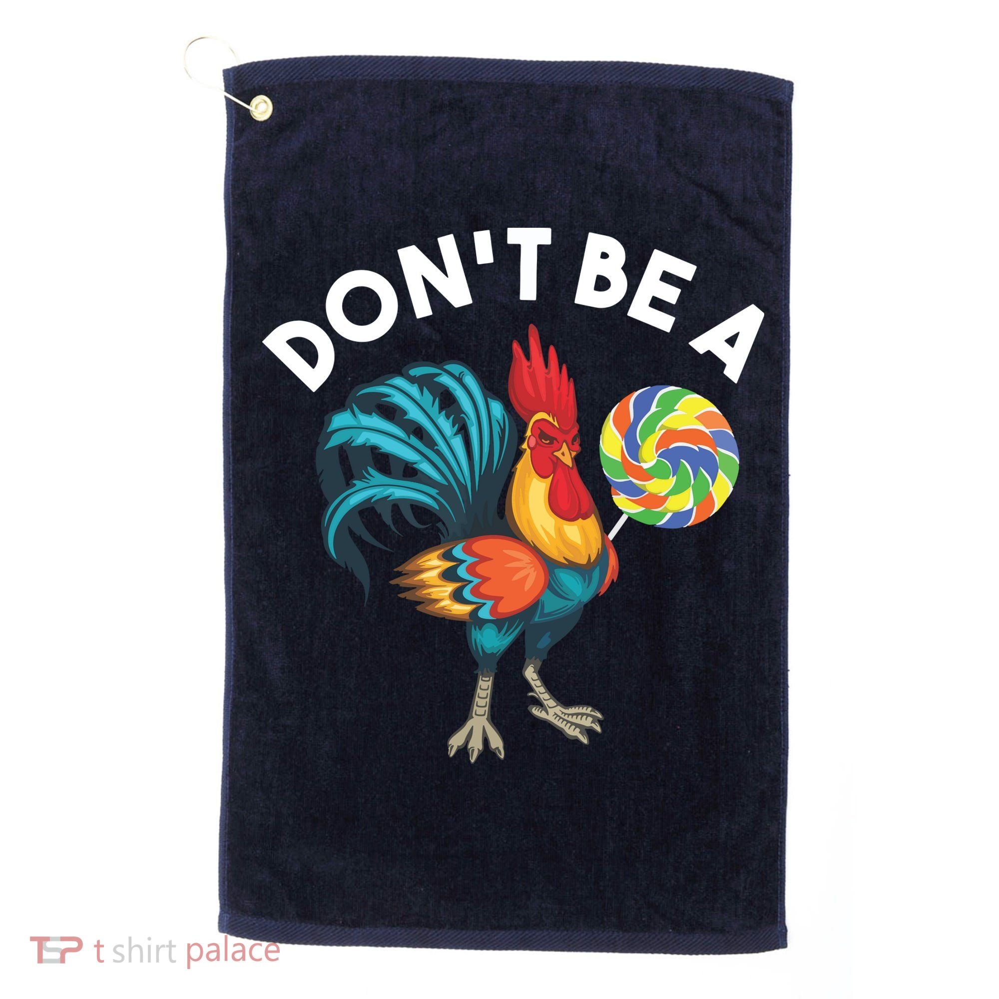Dont Be A Cook Sucker Chicken Lollipop Sarcastic Humor Golf Towel