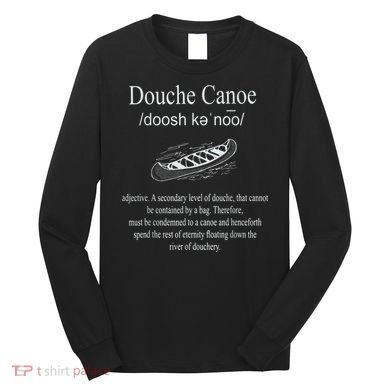 Don't Be A Douche Canoe Definition Funny Humor Long Sleeve Shirt