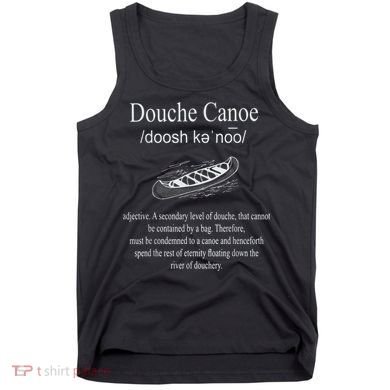 Don't Be A Douche Canoe Definition Funny Humor Tank Top
