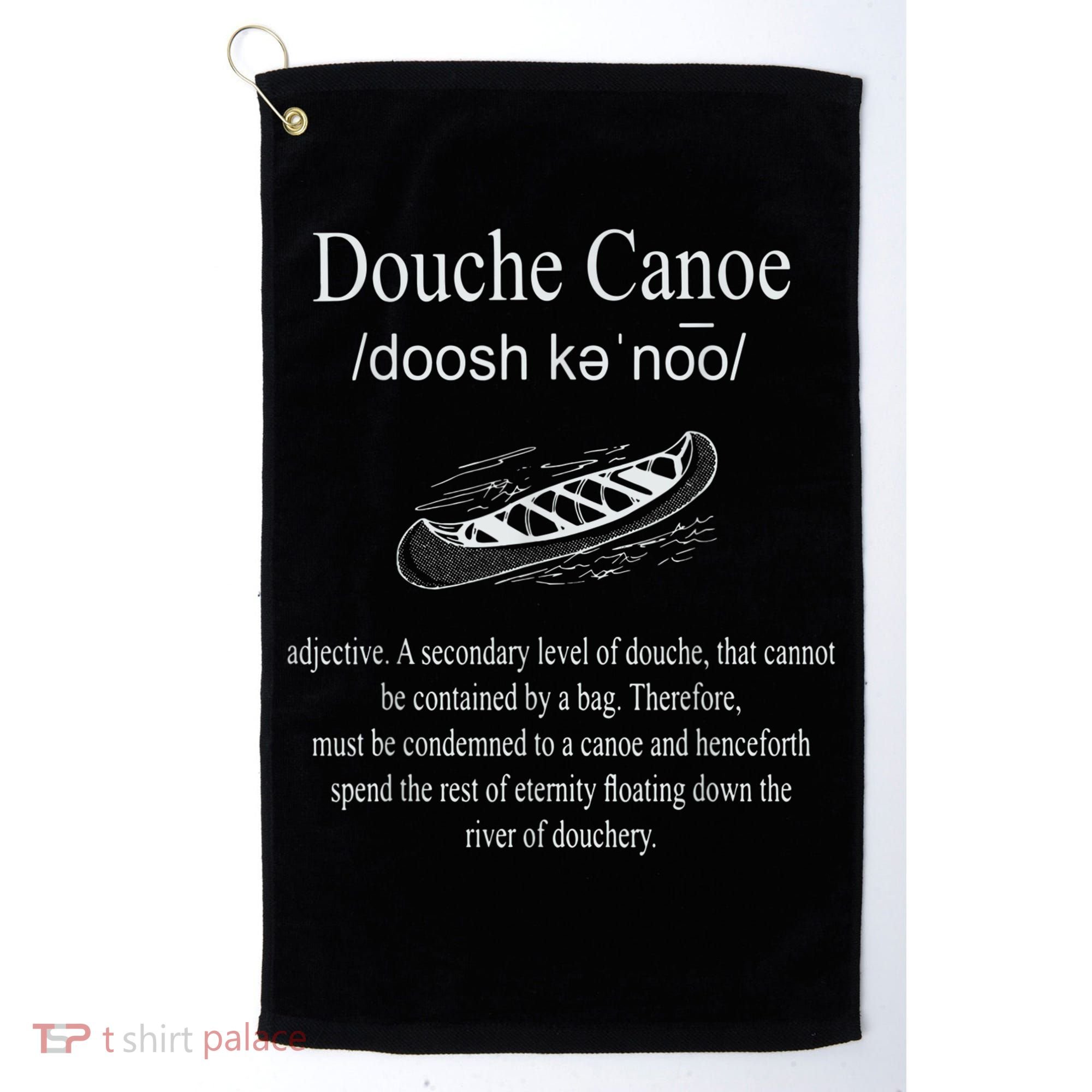 Don't Be A Douche Canoe Definition Funny Humor Golf Towel