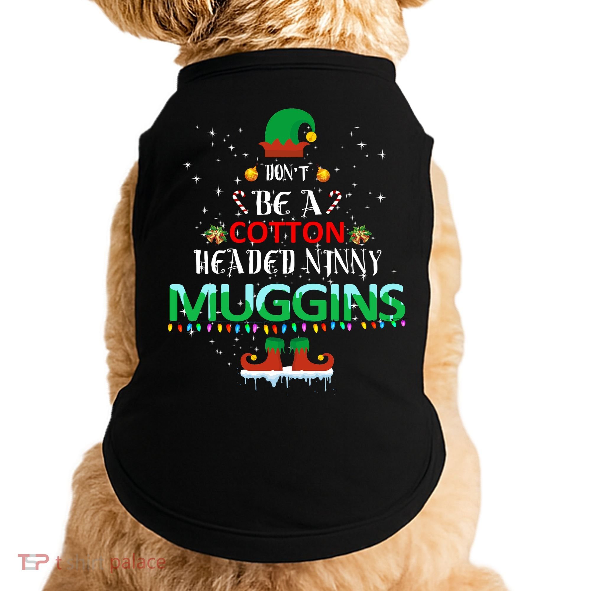 Don't Be A Cotton Headed Ninny Muggins Doggie Tank