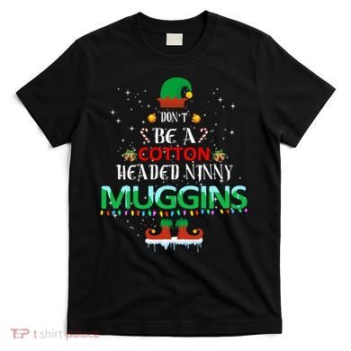 Don't Be A Cotton Headed Ninny Muggins T-Shirt