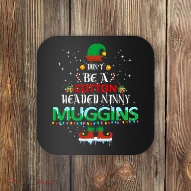 Don't Be A Cotton Headed Ninny Muggins Coaster