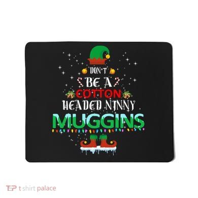 Don't Be A Cotton Headed Ninny Muggins Mousepad