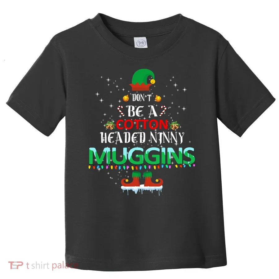 Don't Be A Cotton Headed Ninny Muggins Toddler T-Shirt