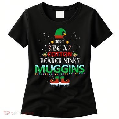 Don't Be A Cotton Headed Ninny Muggins Women's T-Shirt