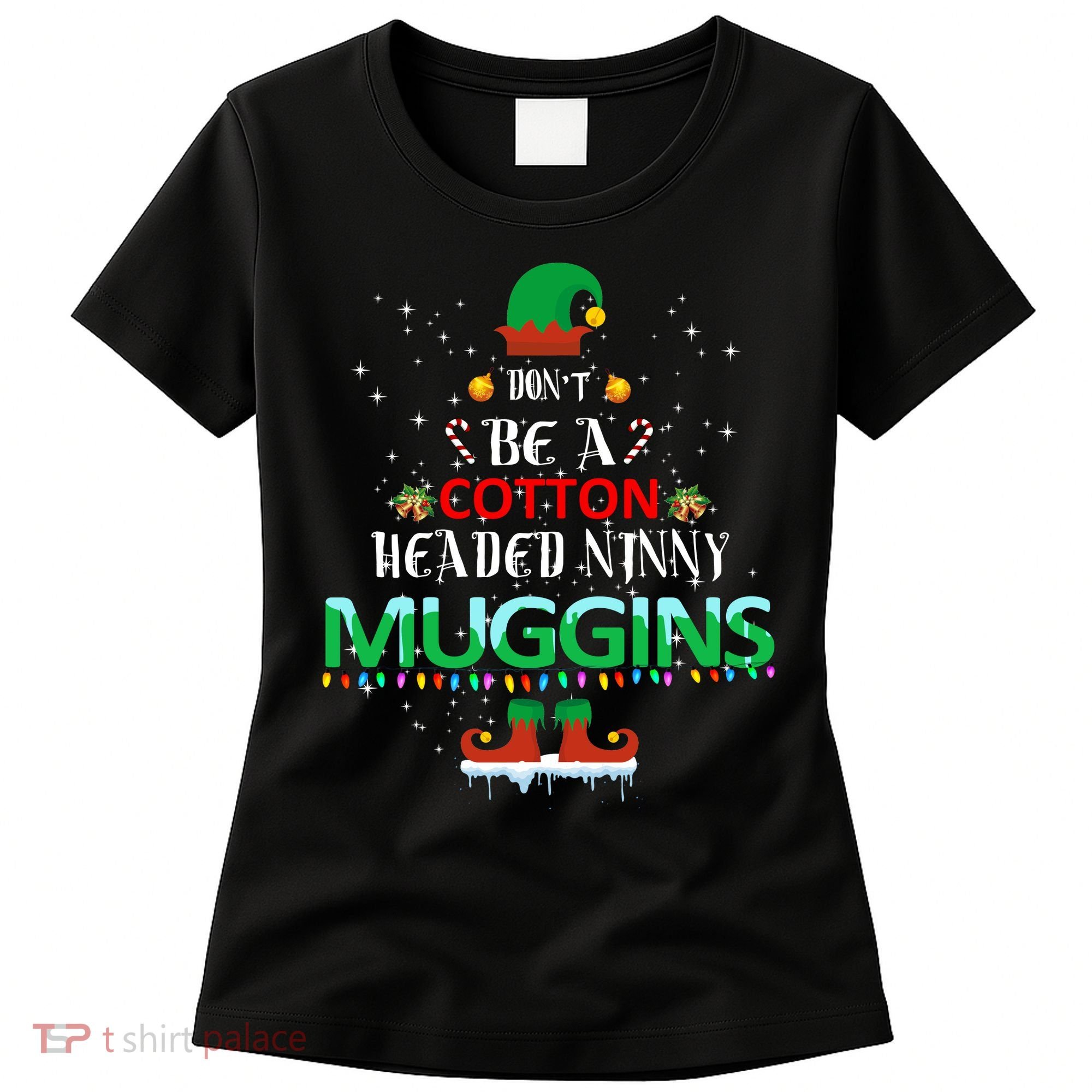 Don't Be A Cotton Headed Ninny Muggins Women's T-Shirt