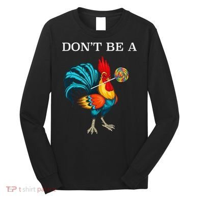 Dont Be A Sucker Funny Cock Chicken Father Day Gift Long Sleeve Shirt