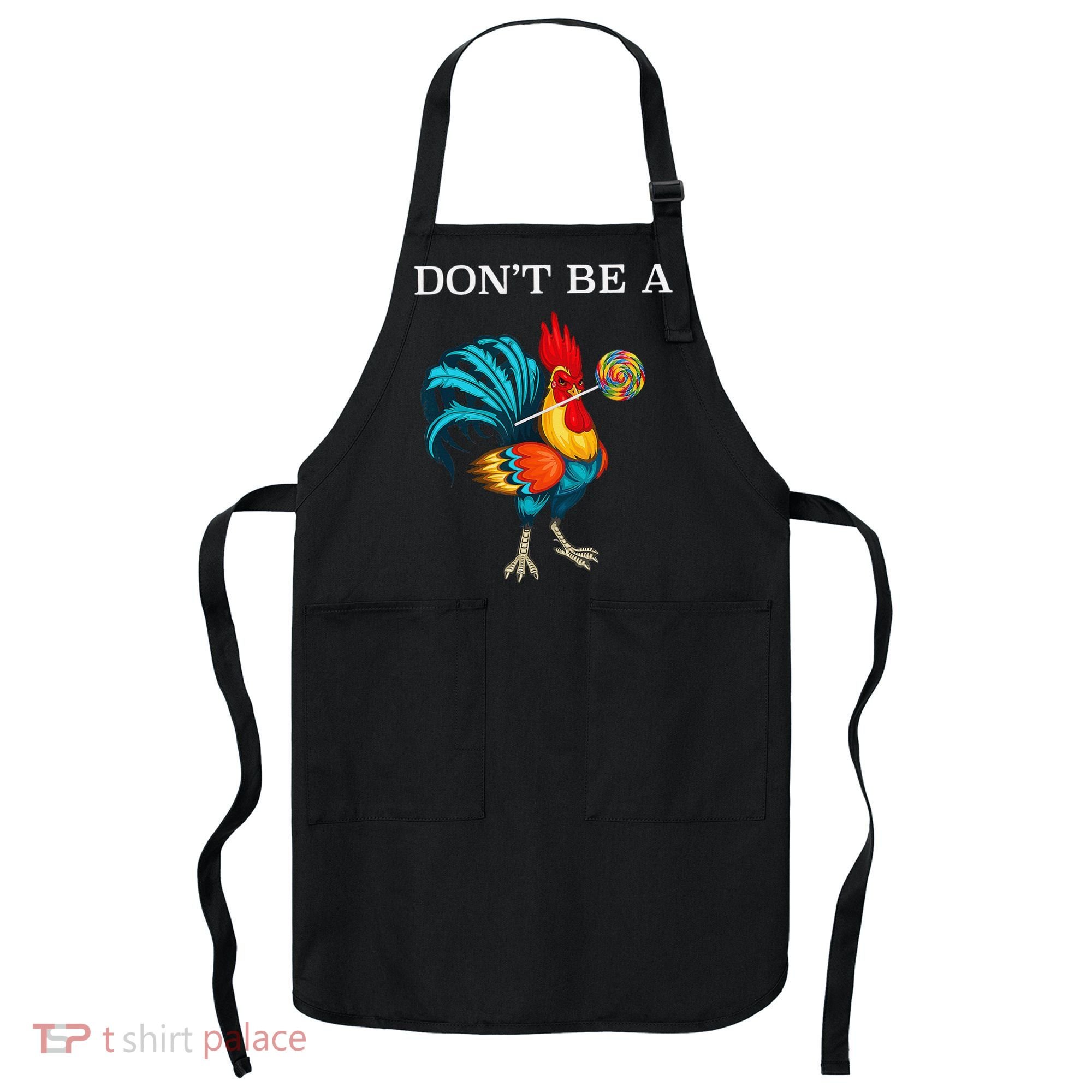 Dont Be A Sucker Funny Cock Chicken Father Day Gift Apron