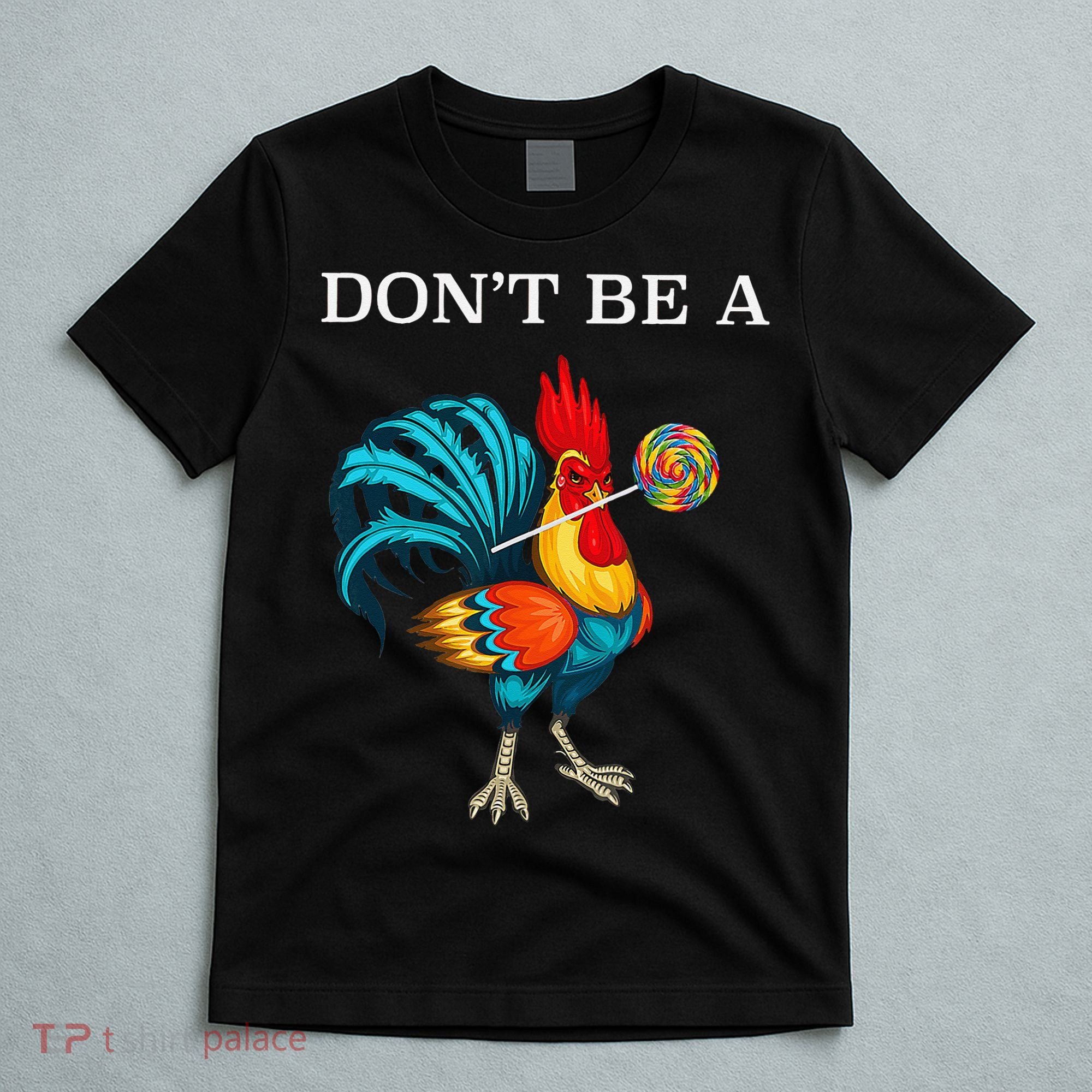 Dont Be A Sucker Funny Cock Chicken Father Day Gift T-Shirt