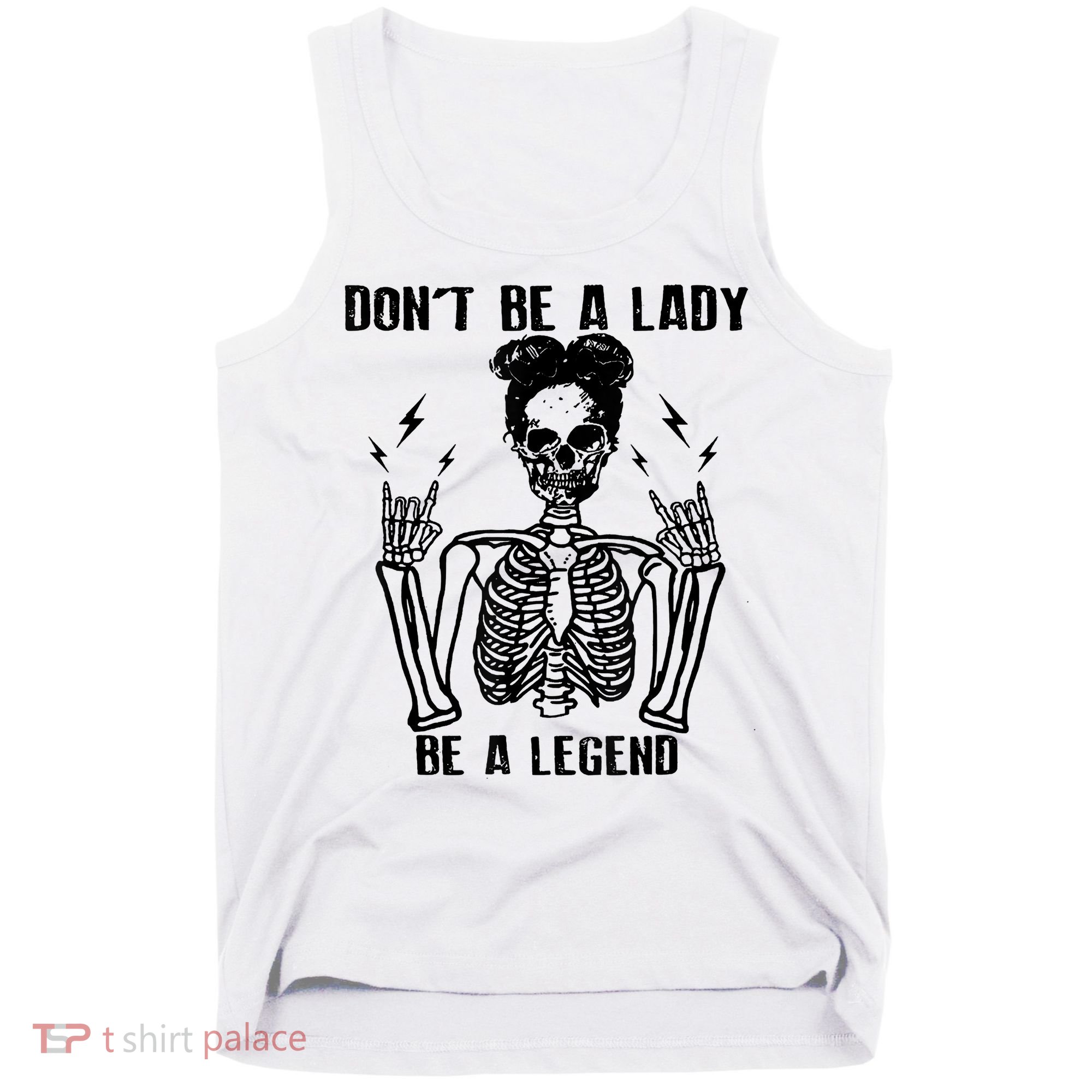 Don't Be A Lady Be A Legend Funny Cool Skeleton Tank Top