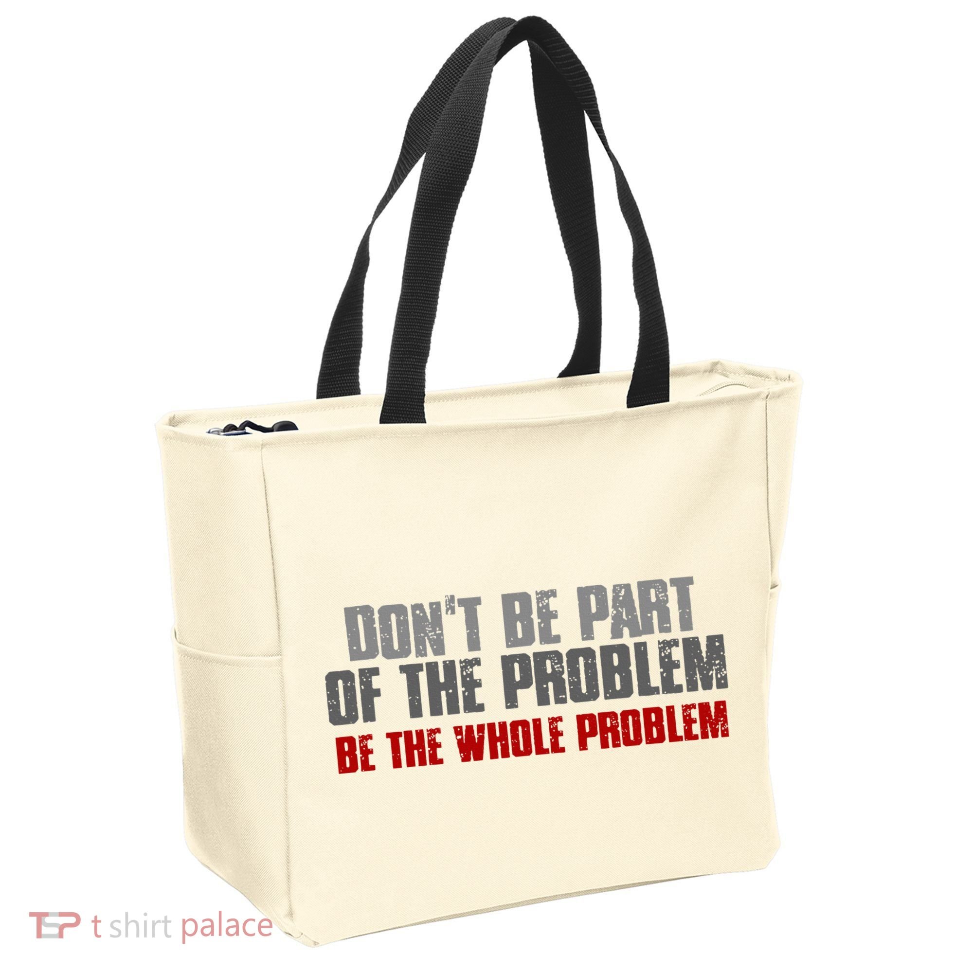 DonT Be A Part Of The Problem Be The Whole Problem Tote Bag