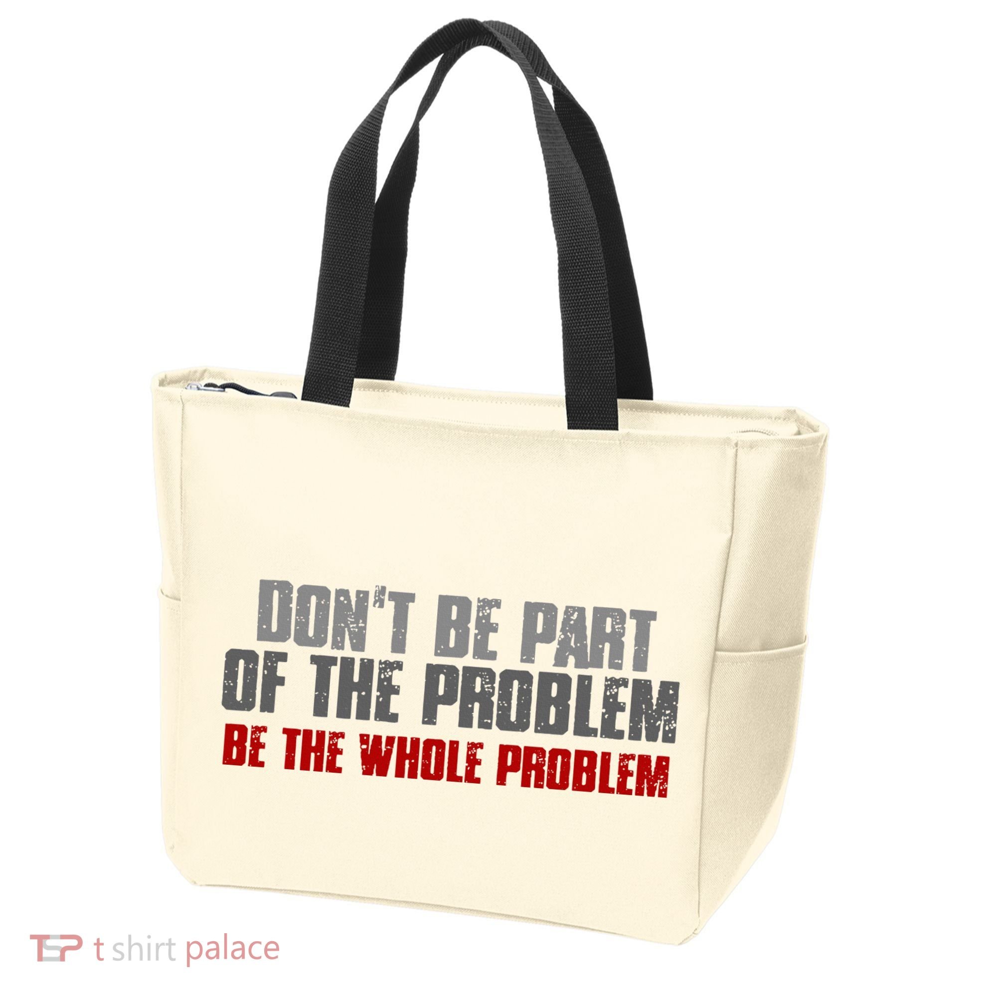 DonT Be A Part Of The Problem Be The Whole Problem Tote Bag