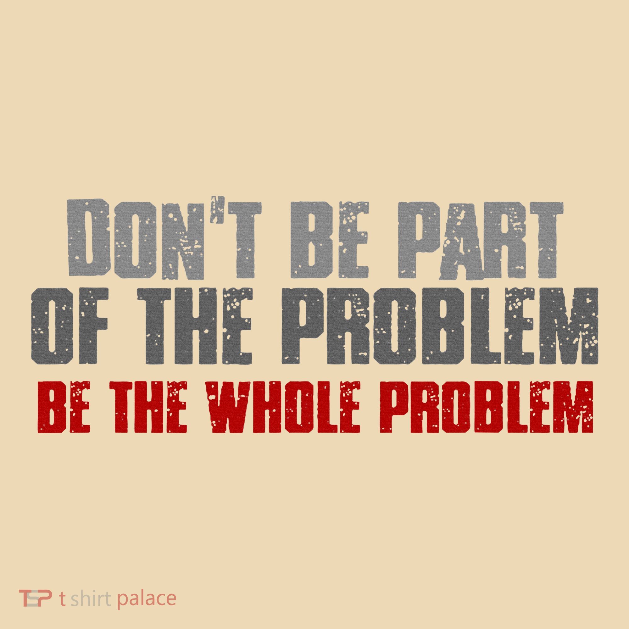 DonT Be A Part Of The Problem Be The Whole Problem Tote Bag