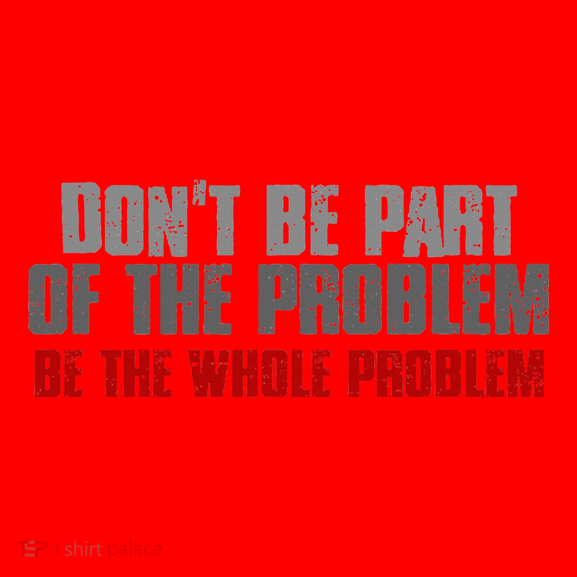 DonT Be A Part Of The Problem Be The Whole Problem Santa Hat