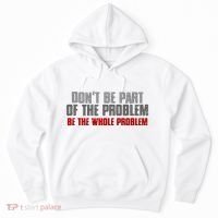 DonT Be A Part Of The Problem Be The Whole Problem Hoodie thumb 0