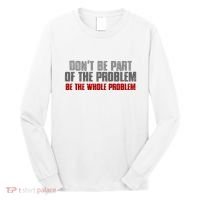 DonT Be A Part Of The Problem Be The Whole Problem Long Sleeve Shirt thumb 0