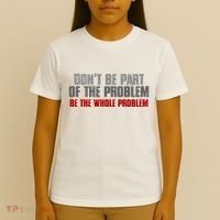 DonT Be A Part Of The Problem Be The Whole Problem T-Shirt thumb 4